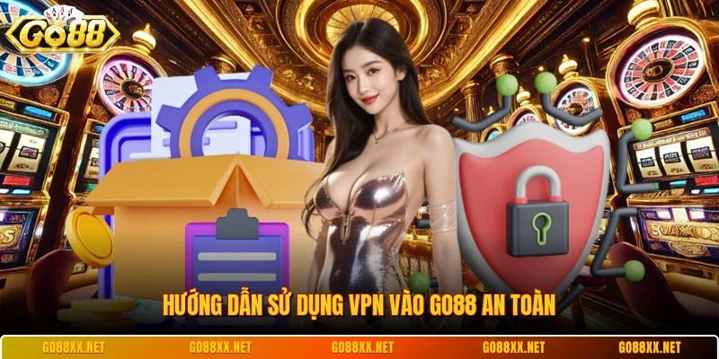 Hướng Dẫn Sử Dụng VPN Vào Go88 An Toàn Và Nhanh Chóng 2 Sunwin Hướng dẫn sử dụng VPN vào Go88 an toàn
